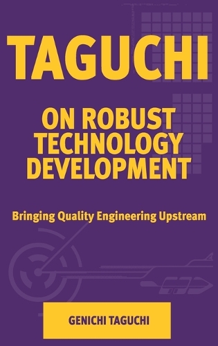 Taguchi on Robust Technology Development: Bringing Quality Engineering Upstream (Paperback)