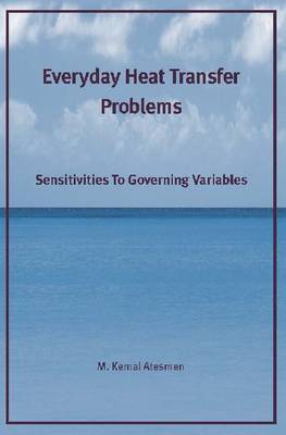 Everyday Heat Transfer Problems: Sensitivities to Governing Variables (Paperback)