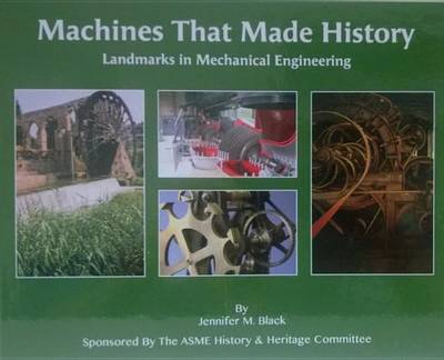 Machines That Made History: Landmarks in Mechanical Engineering (Hardback)