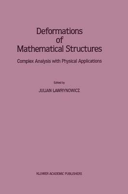 Deformations of Mathematical Structures: Complex Analysis with Physical Applications (Hardback)