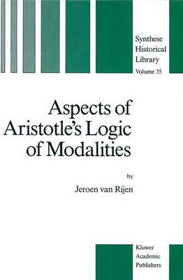 Aspects of Aristotle's Logic of Modalities - Synthese Historical Library 35 (Hardback)