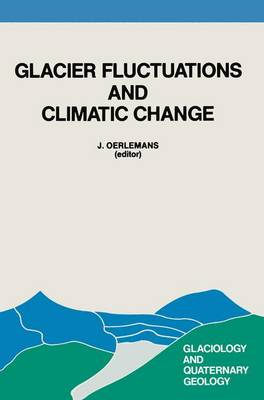 Glacier Fluctuations and Climatic Change: Proceedings of the Symposium on Glacier Fluctuations and Climatic Change, held at Amsterdam, 1-5 June 1987 - Glaciology and Quaternary Geology 6 (Hardback)