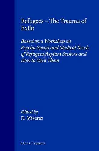 Refugees - The Trauma of Exile: Based on a Workshop on Psycho-Social and Medical Needs of Refugees/Asylum Seekers and How to Meet Them (Hardback)