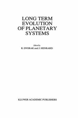 Long Term Evolution of Planetary Systems: Proceedings of the Alexander von Humboldt Colloquium on Celestial Mechanics, held in Ramsau, Austria, 13-19 March 1988 (Hardback)