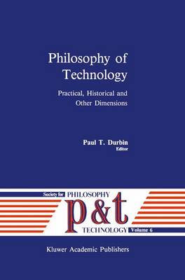 Philosophy of Technology: Practical, Historical and Other Dimensions - Philosophy and Technology 6 (Hardback)