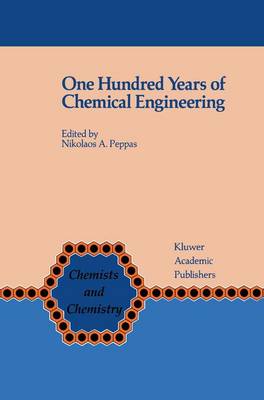 One Hundred Years of Chemical Engineering: From Lewis M. Norton (M.I.T. 1888) to Present - Chemists and Chemistry 9 (Hardback)