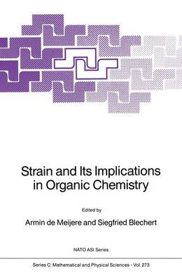 Strain and Its Implications in Organic Chemistry: Organic Stress and Reactivity - NATO Science Series C 273 (Hardback)