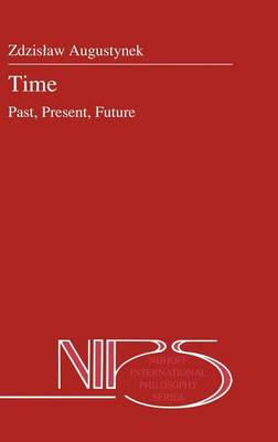 Time: Past, Present, Future - Nijhoff International Philosophy Series 30 (Hardback)