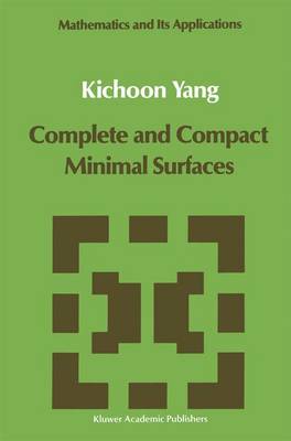 Complete and Compact Minimal Surfaces - Mathematics and Its Applications 54 (Hardback)