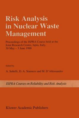 Risk Analysis in Nuclear Waste Management: Proceedings of the ISPRA-Course held at the Joint Research Centre, Ispra, Italy, 30 May - 3 June 1988 - Ispra Courses (Hardback)