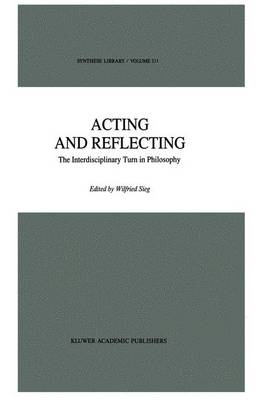 Acting and Reflecting: The Interdisciplinary Turn in Philosophy - Synthese Library 211 (Hardback)