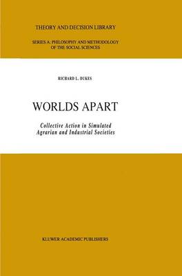 Worlds Apart: Collective Action in Simulated Agrarian and Industrial Societies - Theory and Decision Library A: 14 (Hardback)