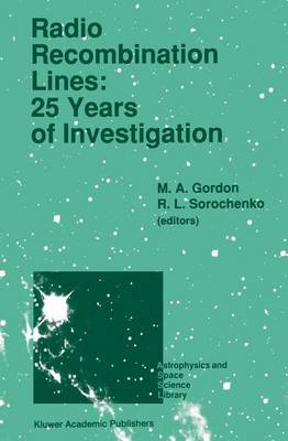Radio Recombination Lines: 25 Years of Investigation: Proceeding of the 125th Colloquium of the International Astronomical Union, Held in Puschino, U.S.S.R., September 11-16, 1989 - Astrophysics and Space Science Library 163 (Hardback)