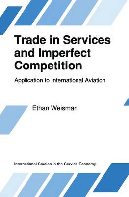 Trade in Services and Imperfect Competition: Application to International Aviation - International Studies in the Service Economy 2 (Hardback)