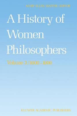 A A History of Women Philosophers: A History of Women Philosophers Modern Women Philosophers, 1600-1900 v. 3 - History of Women Philosophers 3 (Paperback)