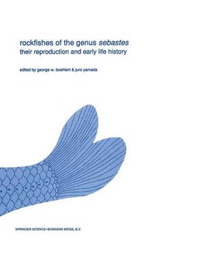 Rockfishes of the genus Sebastes: Their reproduction and early life history - Developments in Environmental Biology of Fishes 11 (Hardback)
