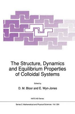 The Structure, Dynamics and Equilibrium Properties of Colloidal Systems - NATO Science Series C 324 (Hardback)