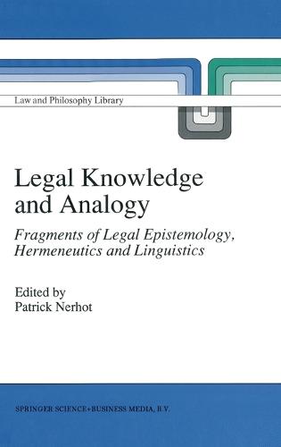 Legal Knowledge and Analogy: Fragments of Legal Epistemology, Hermeneutics and Linguistics - Law and Philosophy Library v. 13 (Hardback)