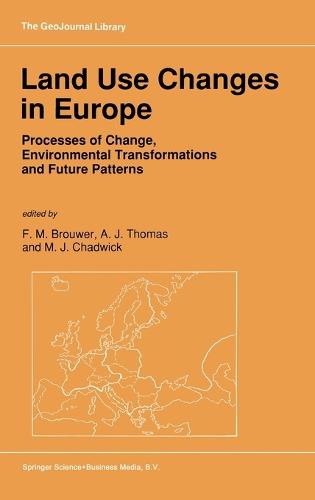 Land Use Changes in Europe: Processes of Change, Environmental Transformations and Future Patterns - The geojournal library Vol 18 (Hardback)