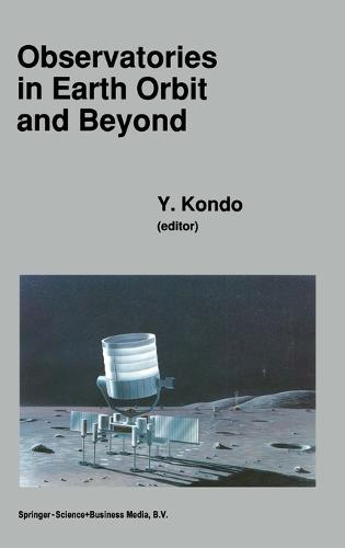 Observatories in Earth Orbit and Beyond 1990: International Colloquium Proceedings - Astrophysics and Space Science Library (Hardback)