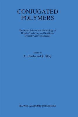Conjugated Polymers: The Novel Science and Technology of Highly Conducting and Nonlinear Optically Active Materials (Hardback)