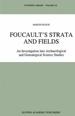 Foucault's Strata and Fields: An Investigation into Archaeological and Genealogical Science Studies - Synthese Library 218 (Hardback)
