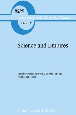 Science and Empires: Historical Studies about Scientific Development and European Expansion - Boston Studies in the Philosophy and History of Science 136 (Hardback)