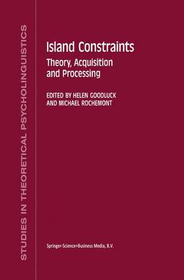 Island Constraints: Theory, Acquisition and Processing - Studies in Theoretical Psycholinguistics 15 (Hardback)