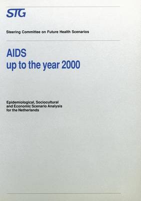 AIDS up to the Year 2000: Epidemiological, Sociocultural and Economic Scenario Analysis, Scenario Report Commissioned by the Steering Committee on Future Health Scenarios - Future Health Scenarios (Paperback)