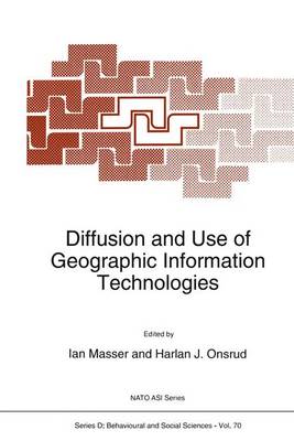 Diffusion and Use of Geographic Information Technologies - Nato Science Series D: 70 (Hardback)