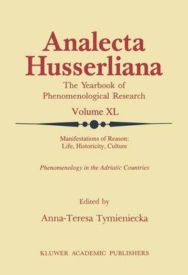 Manifestations of Reason: Life, Historicity, Culture Reason, Life, Culture Part II: Phenomenology in the Adriatic Countries - Analecta Husserliana 40 (Hardback)