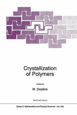 Crystallization of Polymers - NATO Science Series C 405 (Hardback)