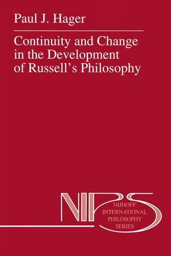 Continuity and Change in the Development of Russell's Philosophy - Nijhoff International Philosophy Series 50 (Hardback)