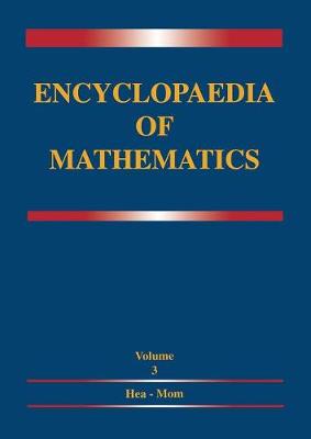 Encyclopaedia of Mathematics: Volume 3 Heaps and Semi-Heaps - Moments, Method of (in Probability Theory) - Encyclopaedia of Mathematics 3 (Paperback)