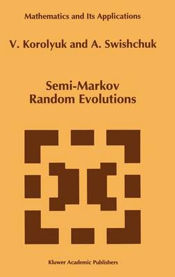 Semi-Markov Random Evolutions - Mathematics and Its Applications 308 (Hardback)