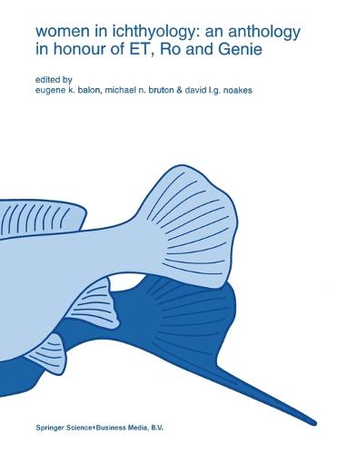 Women in Ichthyology: Anthology in Honour of ET, Ro and Genie - Developments in Environmental Biology of Fishes v. 15 (Hardback)