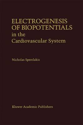 Electrogenesis of Biopotentials in the Cardiovascular System: In the Cardiovascular System - Developments in Cardiovascular Medicine 164 (Hardback)