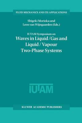 IUTAM Symposium on Waves in Liquid/Gas and Liquid/Vapour Two-Phase Systems: Proceedings of the IUTAM Symposium held in Kyoto, Japan, 9-13 May 1994 - Fluid Mechanics and Its Applications 31 (Hardback)