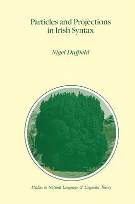 Particles and Projections in Irish Syntax - Studies in Natural Language and Linguistic Theory 32 (Hardback)