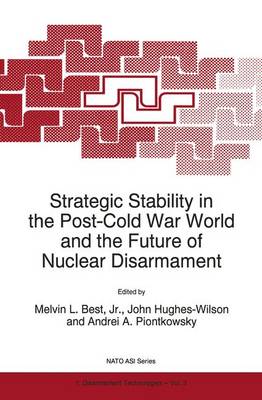 Strategic Stability in the Post-Cold War World and the Future of Nuclear Disarmament - Nato Science Partnership Subseries: 1 3 (Hardback)