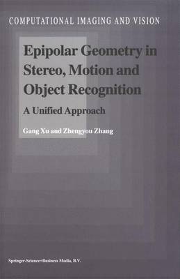 Epipolar Geometry in Stereo, Motion and Object Recognition: A Unified Approach - Computational Imaging and Vision 6 (Hardback)