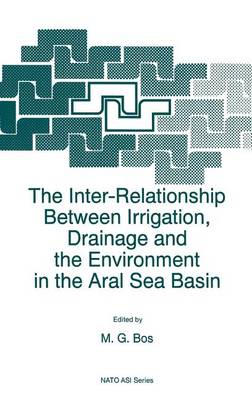The Inter-Relationship Between Irrigation, Drainage and the Environment in the Aral Sea Basin - Nato Science Partnership Subseries: 2 22 (Hardback)