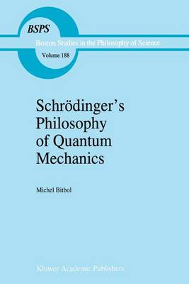 Schroedinger's Philosophy of Quantum Mechanics - Boston Studies in the Philosophy and History of Science 188 (Hardback)