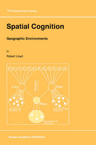 Spatial Cognition: Geographic Environments - GeoJournal Library 39 (Hardback)