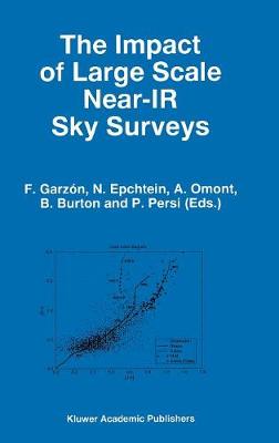 The Impact of Large Scale Near-IR Sky Surveys: Proceedings of a Workshop held at Puerto de la Cruz, Tenerife(Spain), 22-26 April 1996 - Astrophysics and Space Science Library 210 (Hardback)