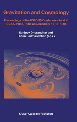 Gravitation and Cosmology: Proceedings of the ICGC-95 Conference, held at IUCAA, Pune, India, on December 13-19, 1995 - Astrophysics and Space Science Library 211 (Hardback)