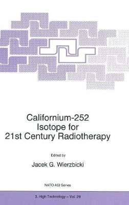 Californium-252 Isotope for 21st Century Radiotherapy - NATO Science Partnership Subseries: 3 29 (Hardback)