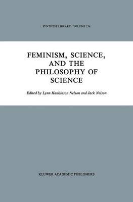 Feminism, Science, and the Philosophy of Science - Synthese Library 256 (Paperback)