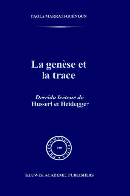 La Genese et la Trace: Derrida Lecteur de Husserl et Heidegger - Phaenomenologica v. 146 (Hardback)