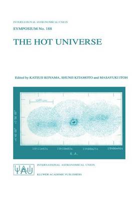 The Hot Universe: Proceedings of the 188th Symposium of the International Astronomical Union Held in Kyoto, Japan, August 26-30, 1997 - International Astronomical Union Symposia 188 (Hardback)